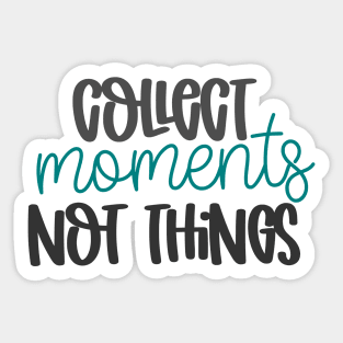 Collect Moments Not Things Sticker